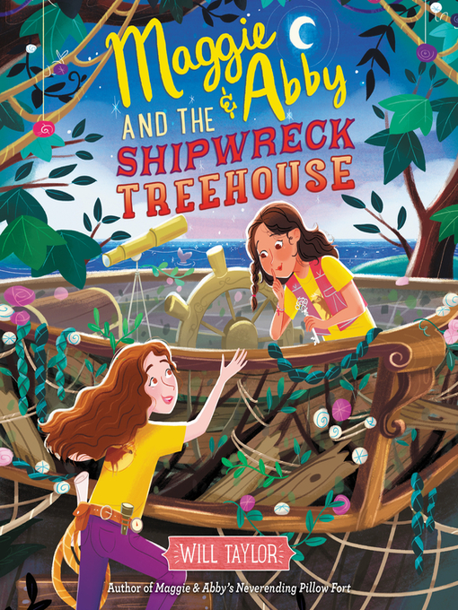 Title details for Maggie & Abby and the Shipwreck Treehouse by Will Taylor - Available
